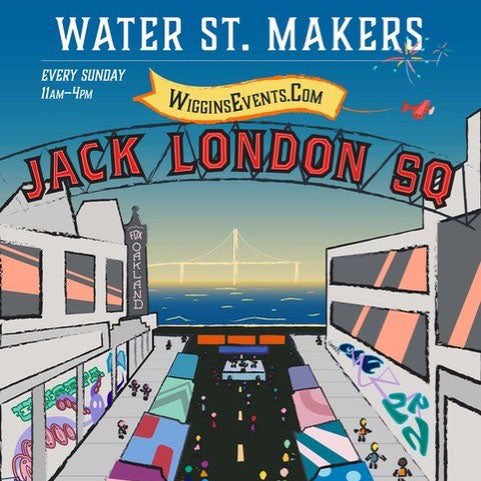 Water St Makers Jack London Square Event Poster - Every Sunday from 11am-4pm